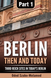 Berlin: then and today: Third Reich sites in today's Berlin Part 1
